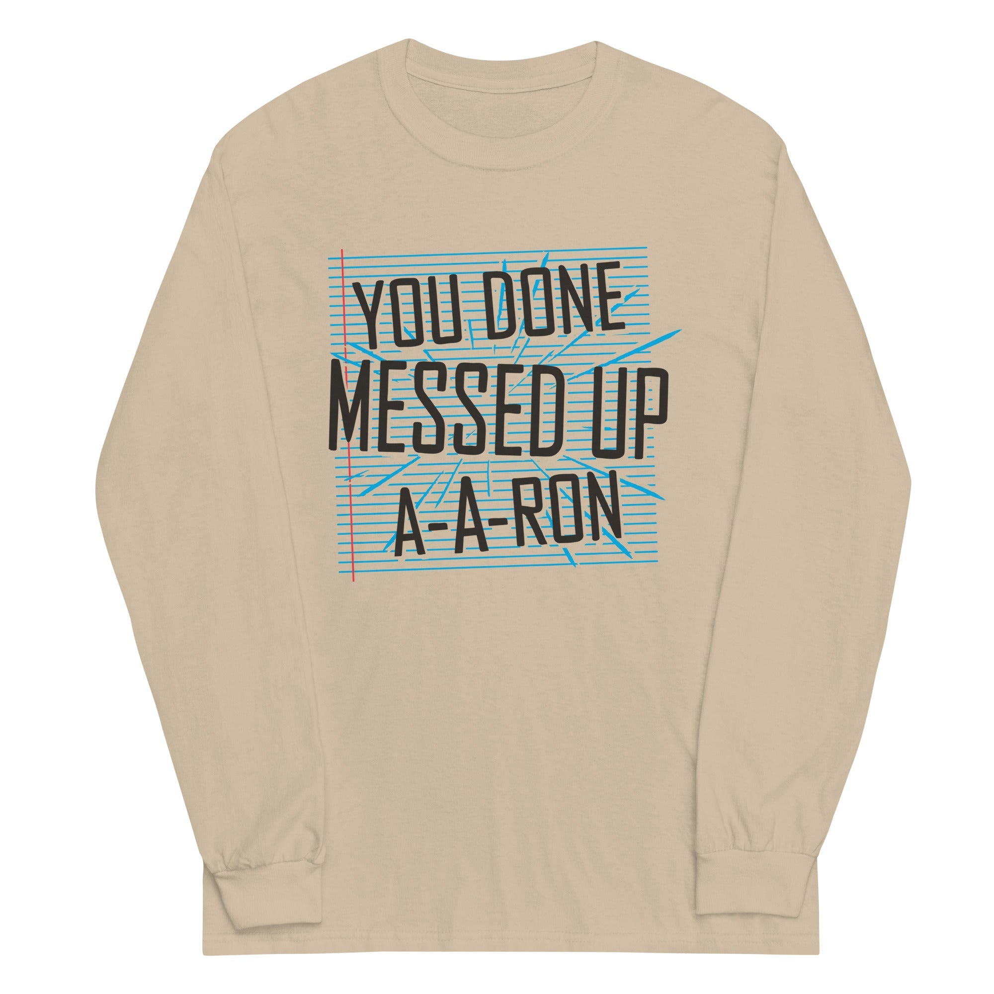 You Done Messed Up A-A-Ron Unisex Long Sleeve Tee