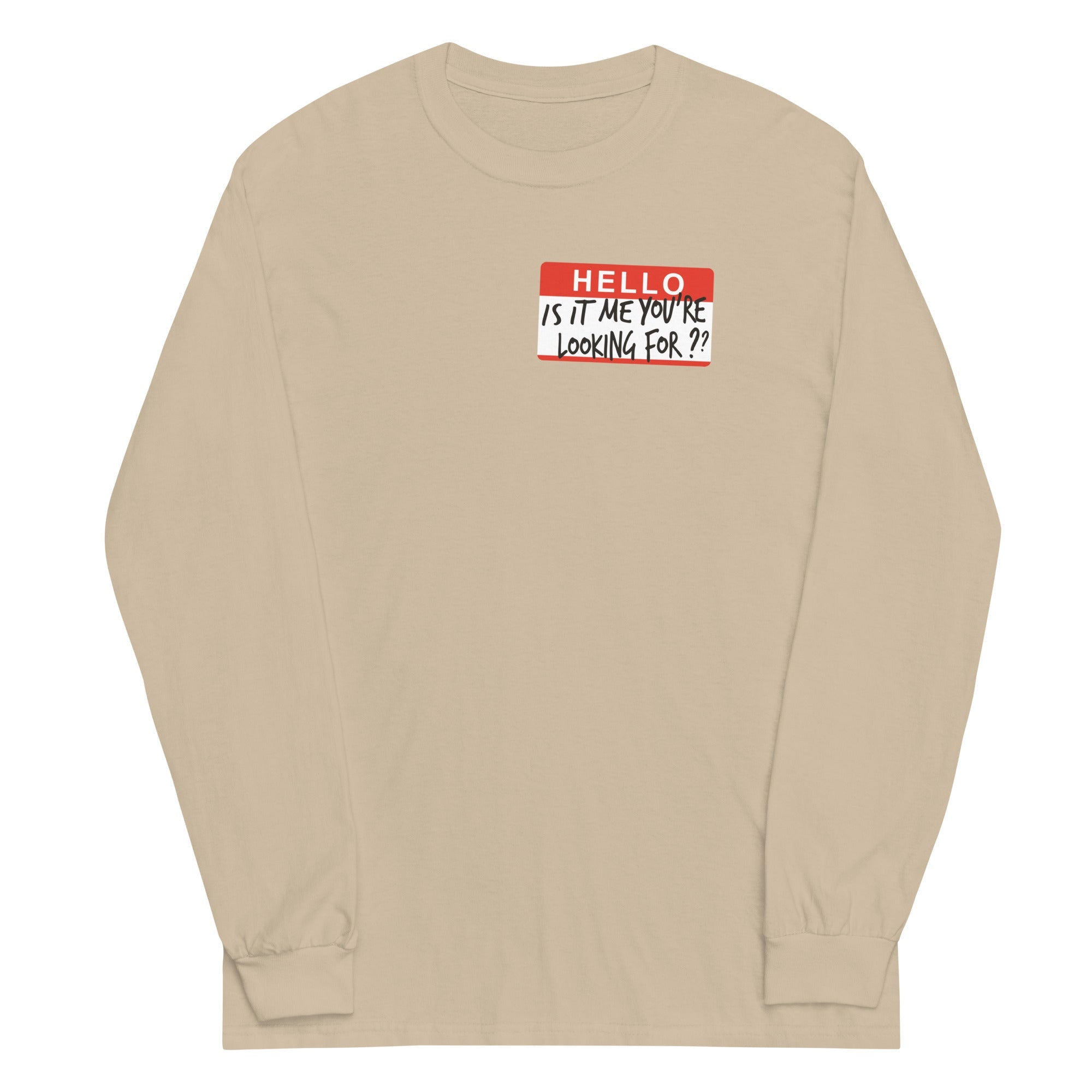 Hello, Is It Me You're Looking For? Unisex Long Sleeve Tee