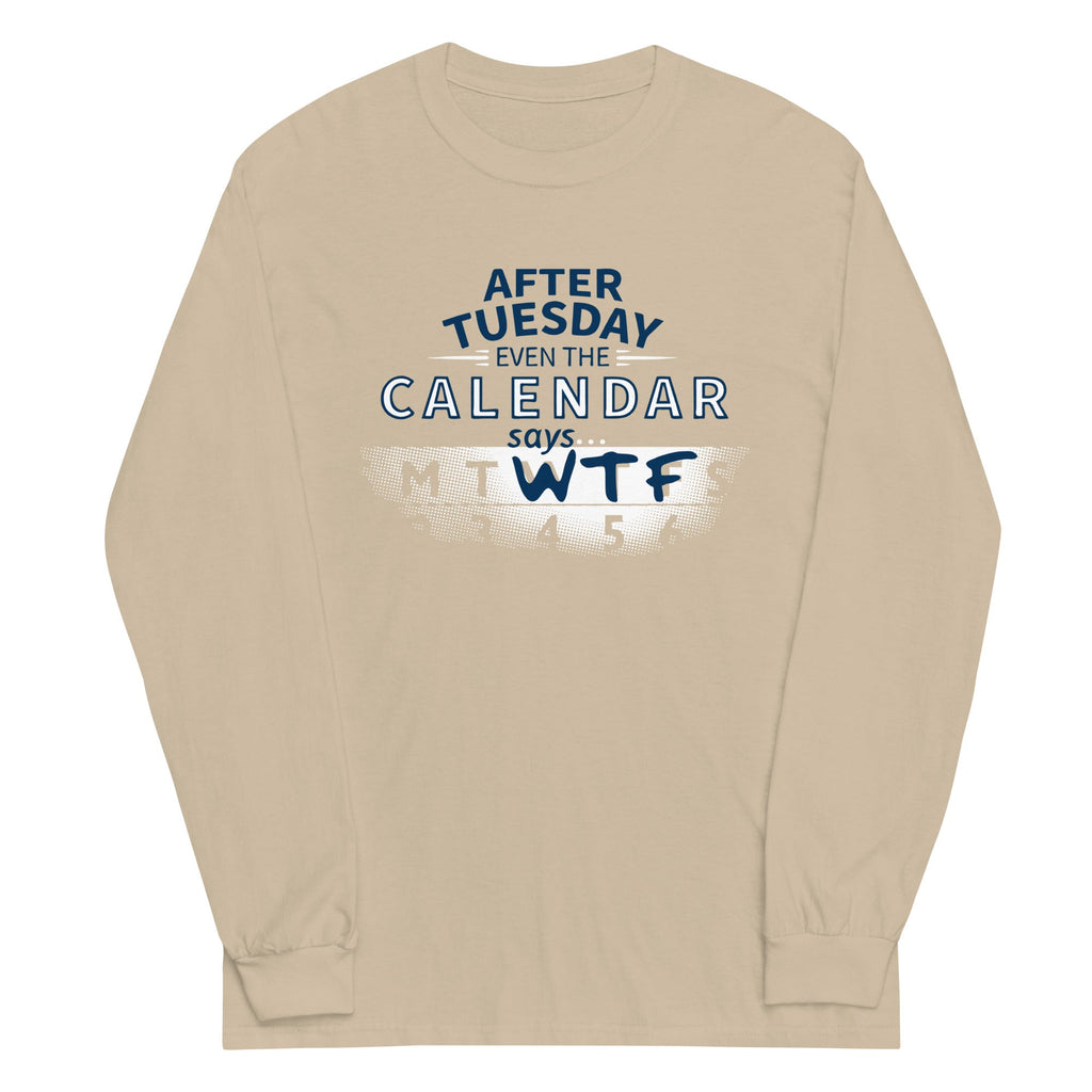 After Tuesday Even The Calendar Says WTF Unisex Long Sleeve Tee