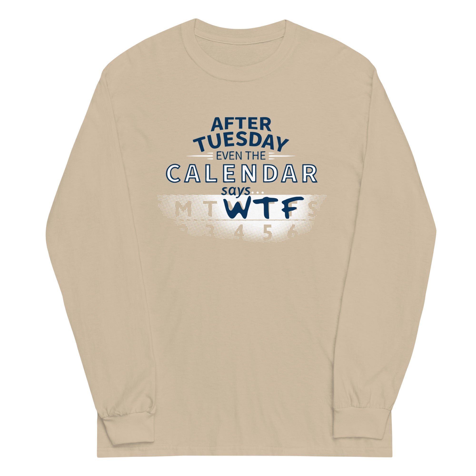 After Tuesday Even The Calendar Says WTF Unisex Long Sleeve Tee