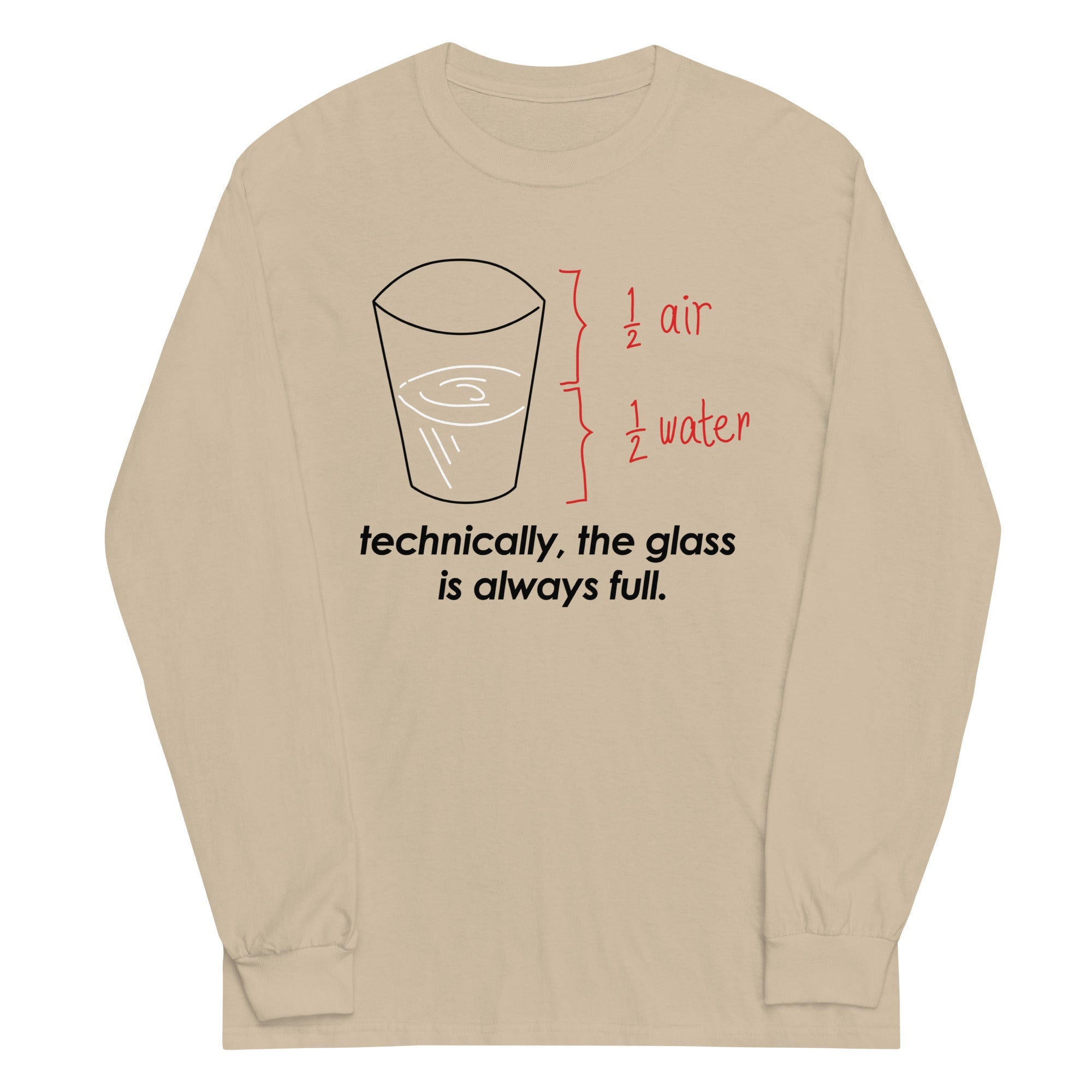 Technically, The Glass Is Always Full Unisex Long Sleeve Tee