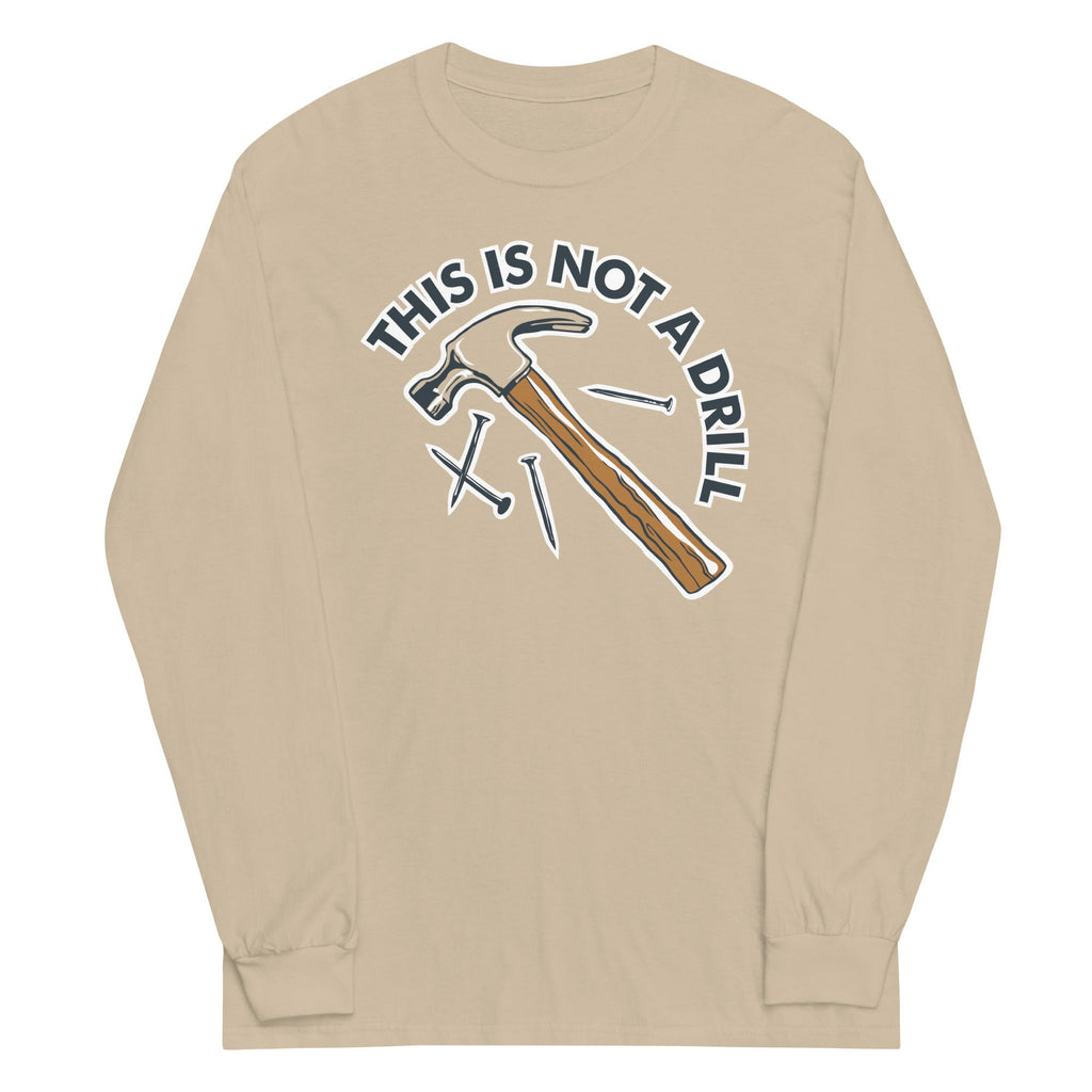 This Is Not A Drill Unisex Long Sleeve Tee