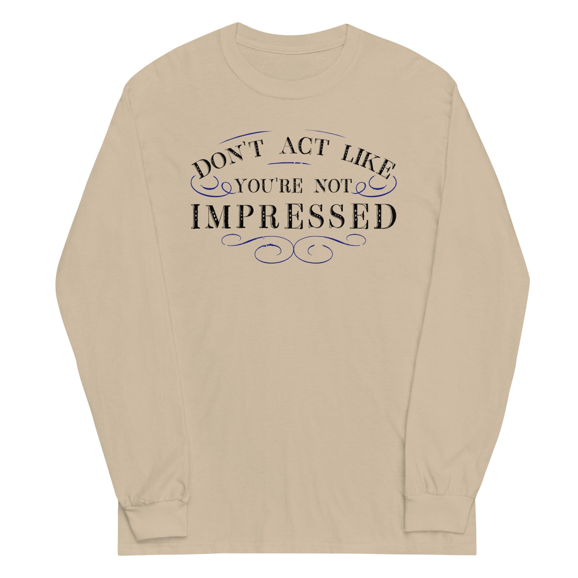 Don't Act Not Impressed Unisex Long Sleeve Tee