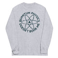 Quantum Physics Doesn't Bohr Me Unisex Long Sleeve Tee