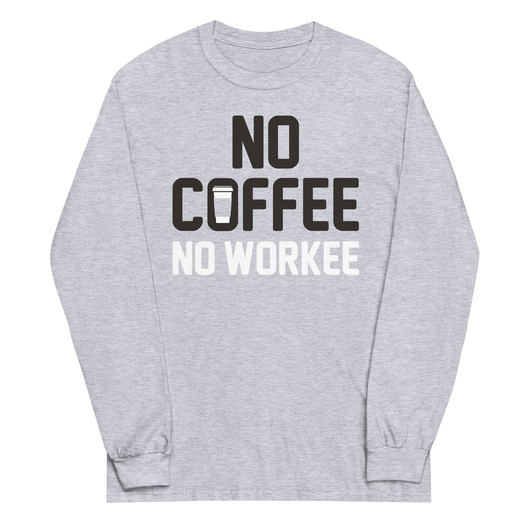 No Coffee No Workee Unisex Long Sleeve Tee