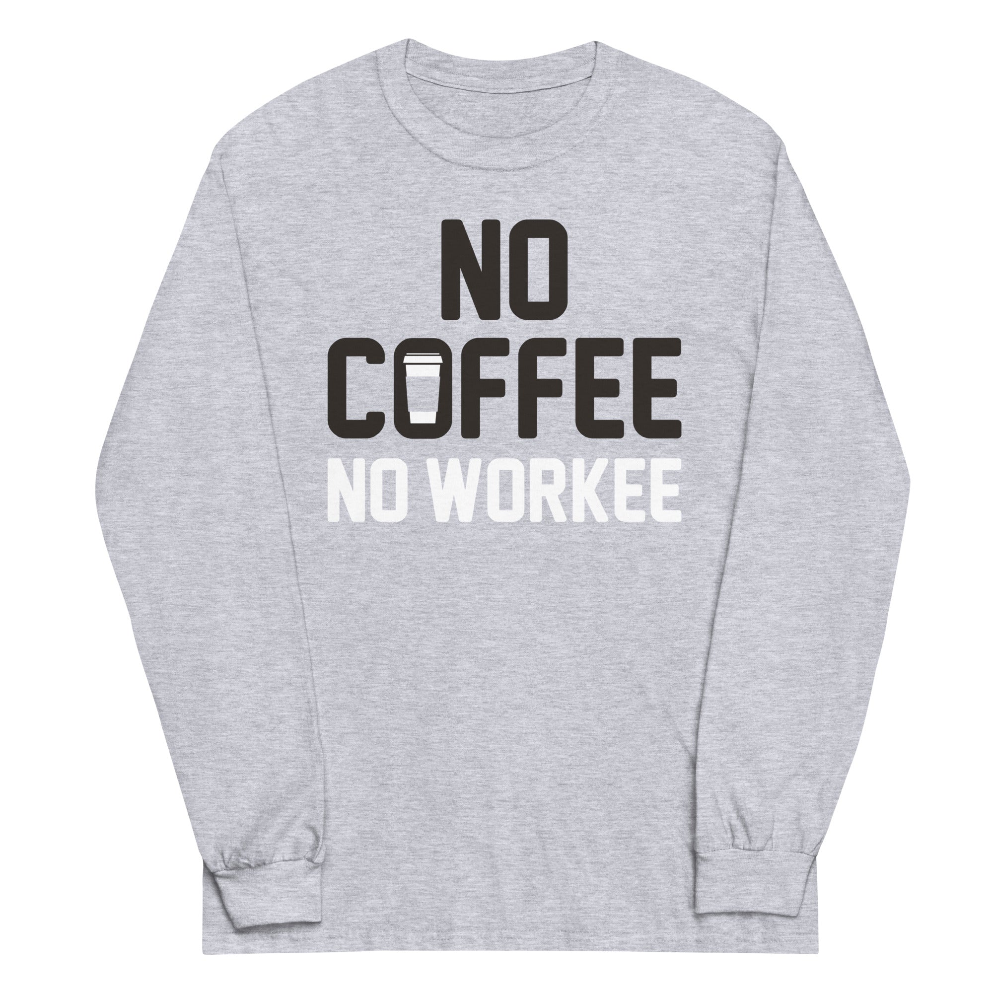 No Coffee No Workee Unisex Long Sleeve Tee