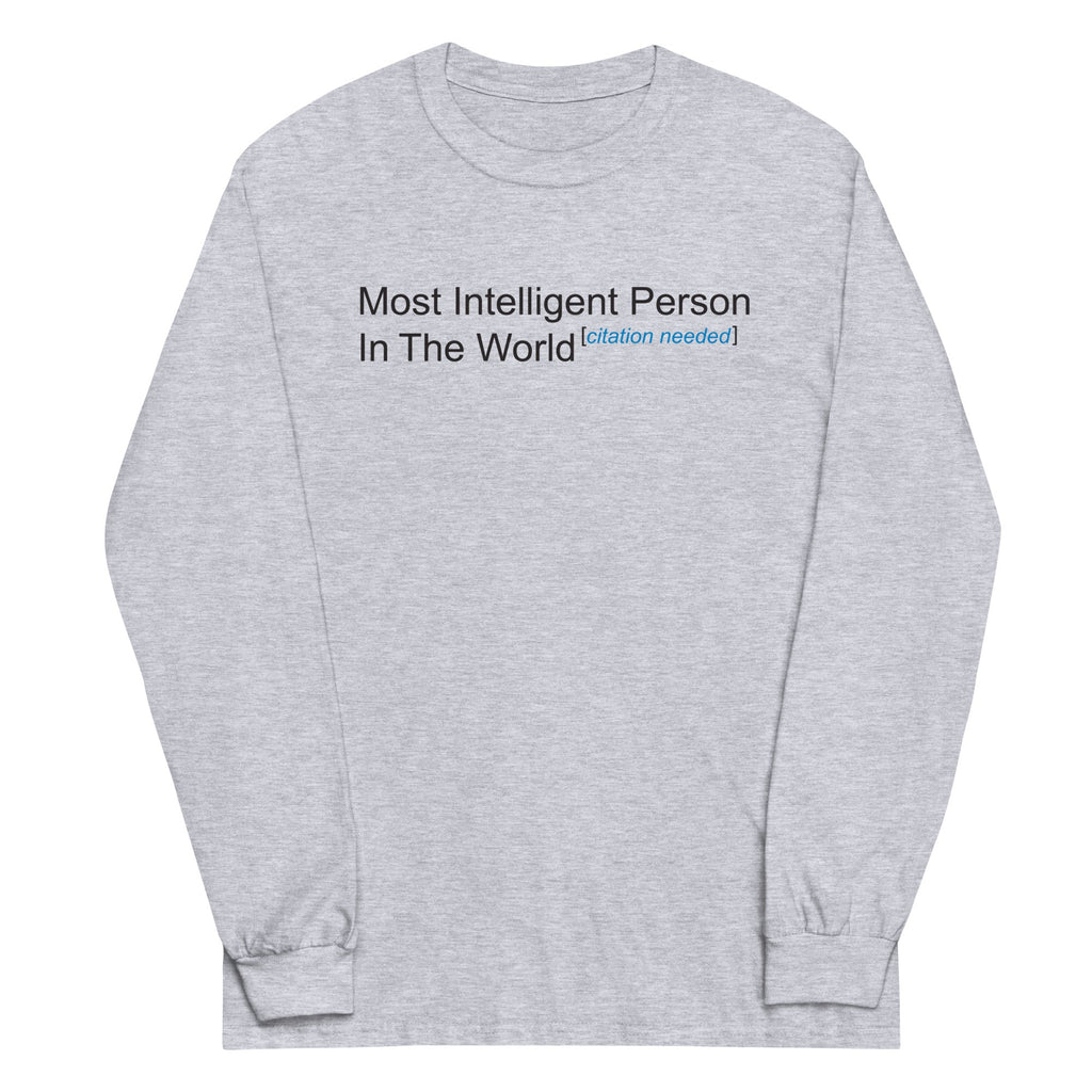 Most Intelligent Person in the World Citation Needed Unisex Long Sleeve Tee