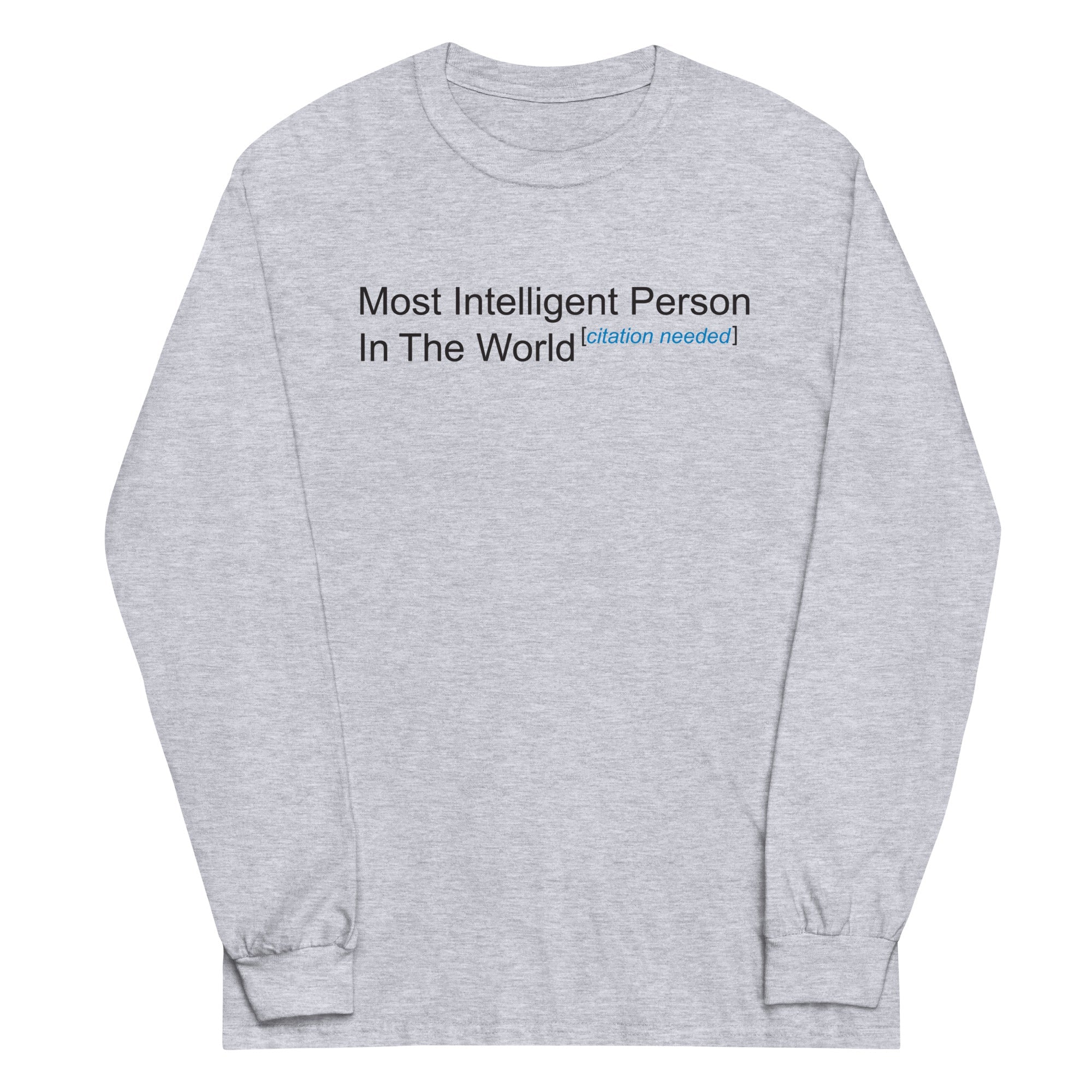 Most Intelligent Person in the World Citation Needed Unisex Long Sleeve Tee