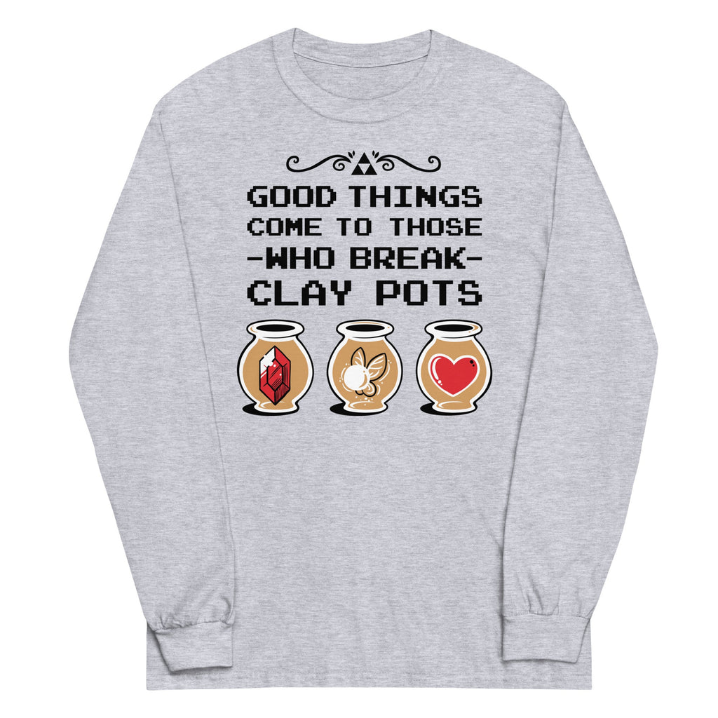 Good Things Come To Those Who Break Clay Pots Unisex Long Sleeve Tee