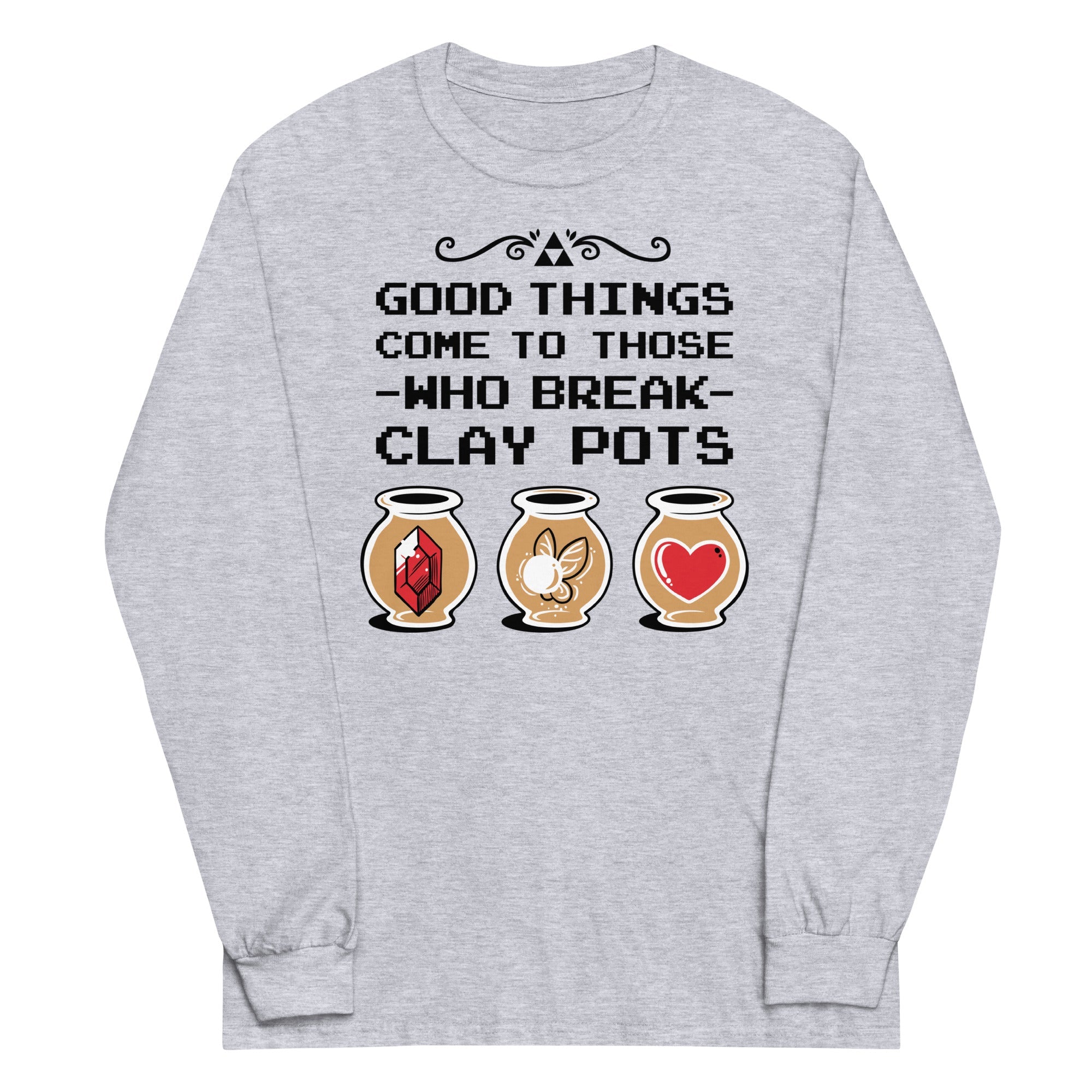 Good Things Come To Those Who Break Clay Pots Unisex Long Sleeve Tee