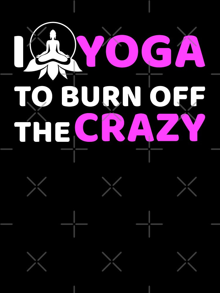 Yoga,I Yoga to Burn off the Crazy- Yoga Funny by BitcoinBros