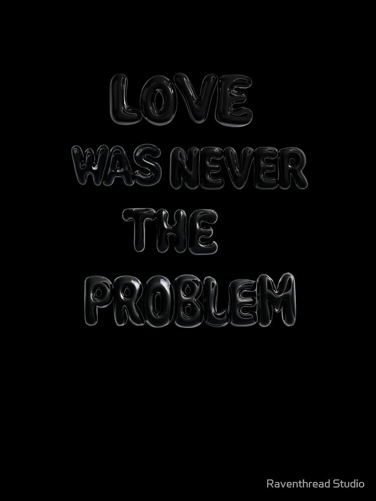 Love Was Never the Problem – Bold Balloon Lettering Statement Art by Raventhread Studio