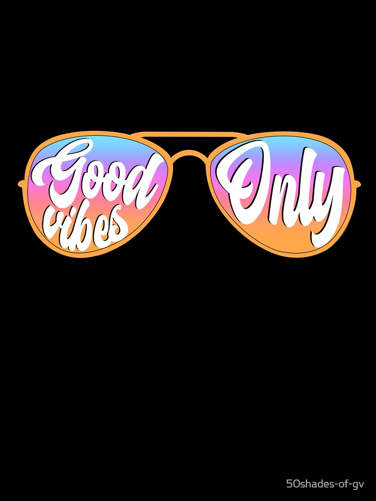 GOOD VIBES ONLY - Positive Vibes by 50shades-of-gv