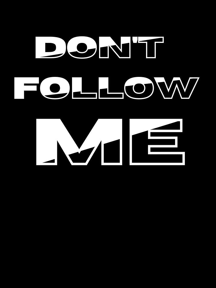 Don’t Follow Me – Bold Statement Typography Art by zevorgue