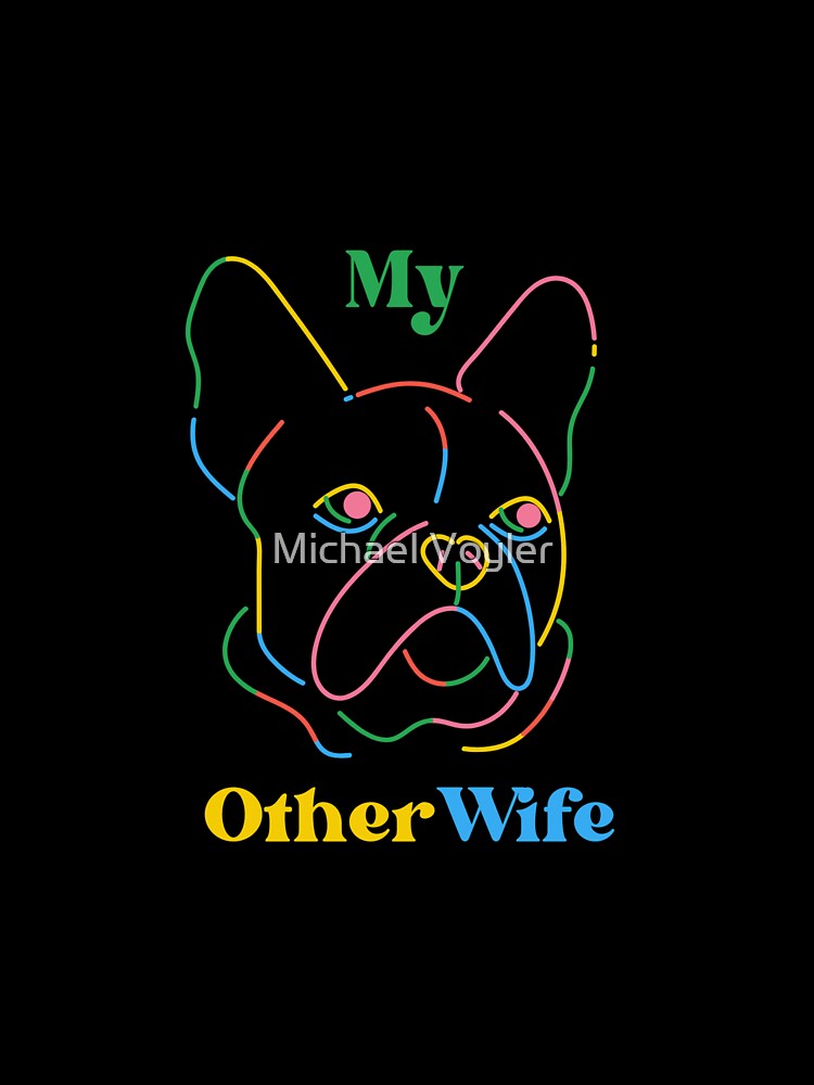My Other Wife is a French Bulldog Funny Cute Retro by Michael Voyler