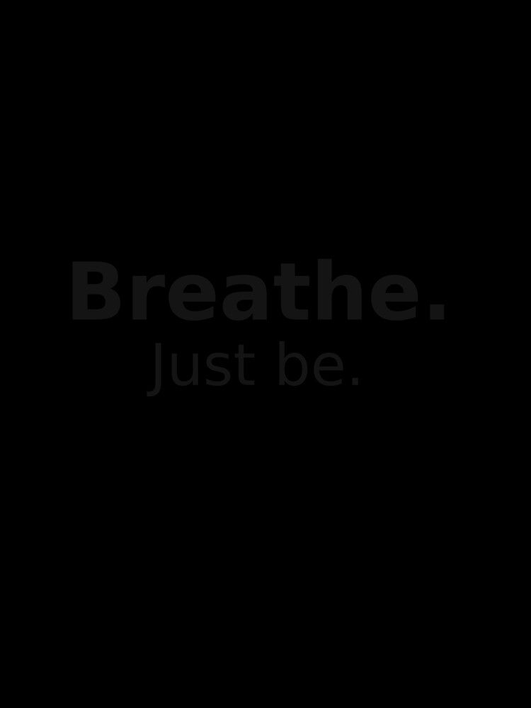 Breathe. Just be. – Minimal Mindfulness Quote by BeaVibes