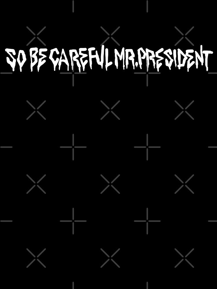 So Be Careful Mr.President by barmalisiRTB