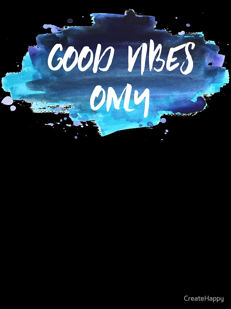 Good Vibes Only by CreateHappy