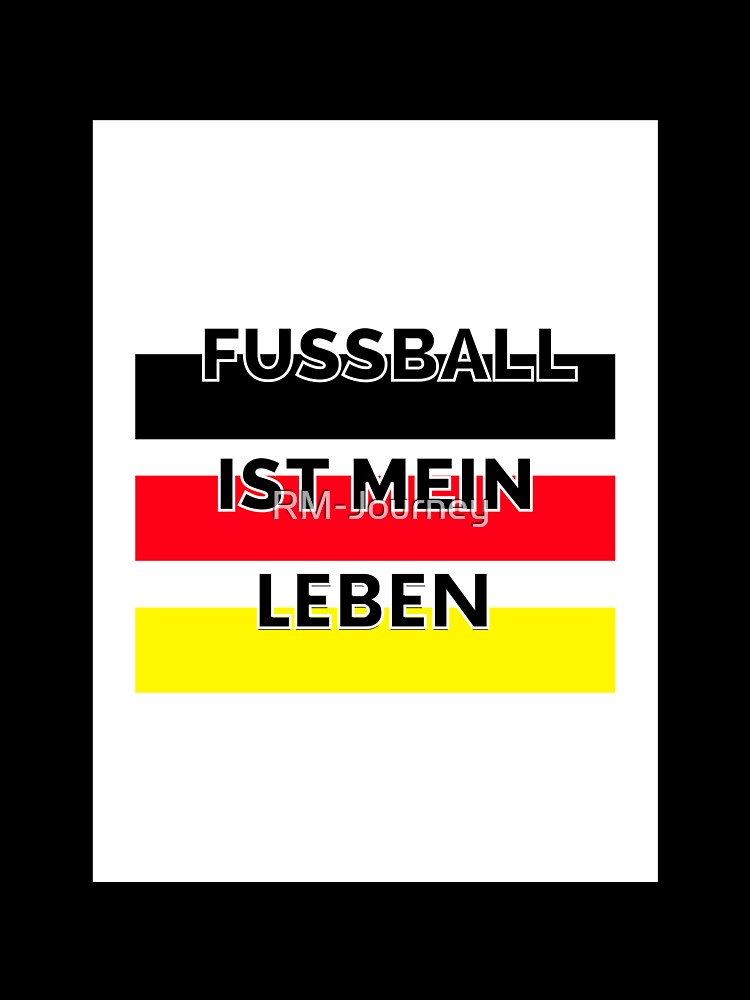 Fußball ist mein Leben -  Football Design - Germany by RM-Journey