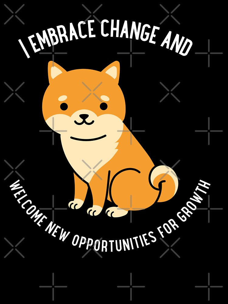 I EMBRACE CHANGE AND WELCOME NEW OPPORTUNITIES FOR GOWTH T-SHIRT by floralcarms