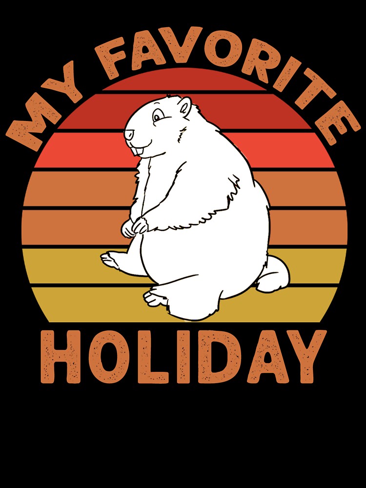 My Favorite Holiday Ground Hog - Funny Groundhog Day by Masaw