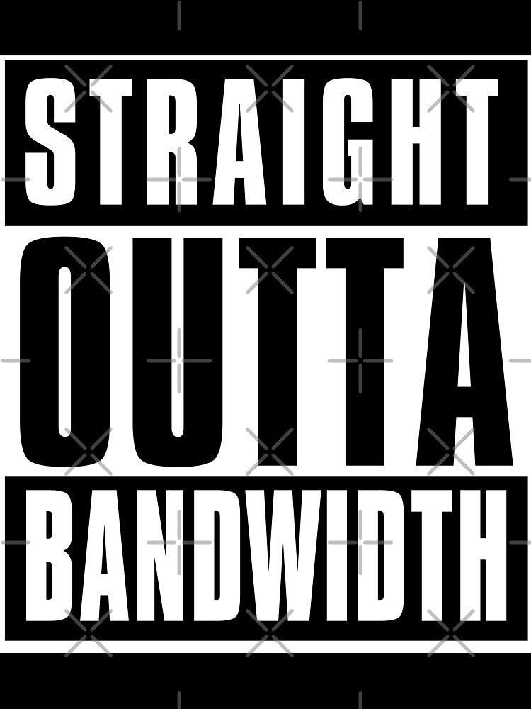 Straight Outta Bandwidth by sketchNkustom