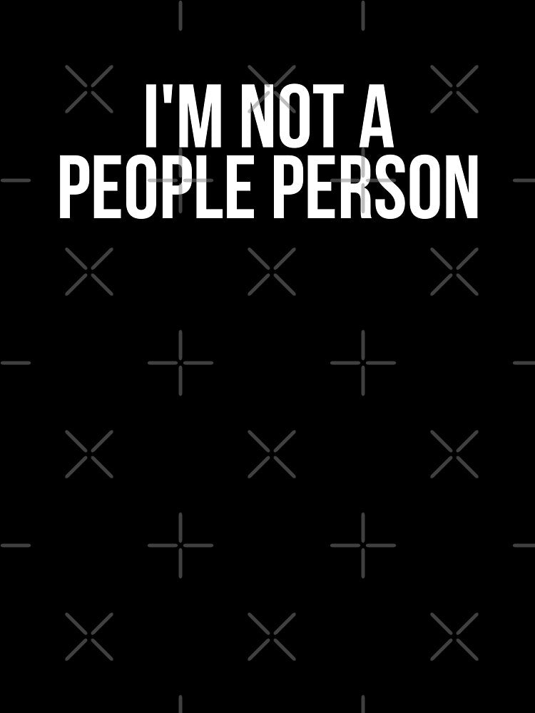 I'm Not  A People Person by BigMovesHustler