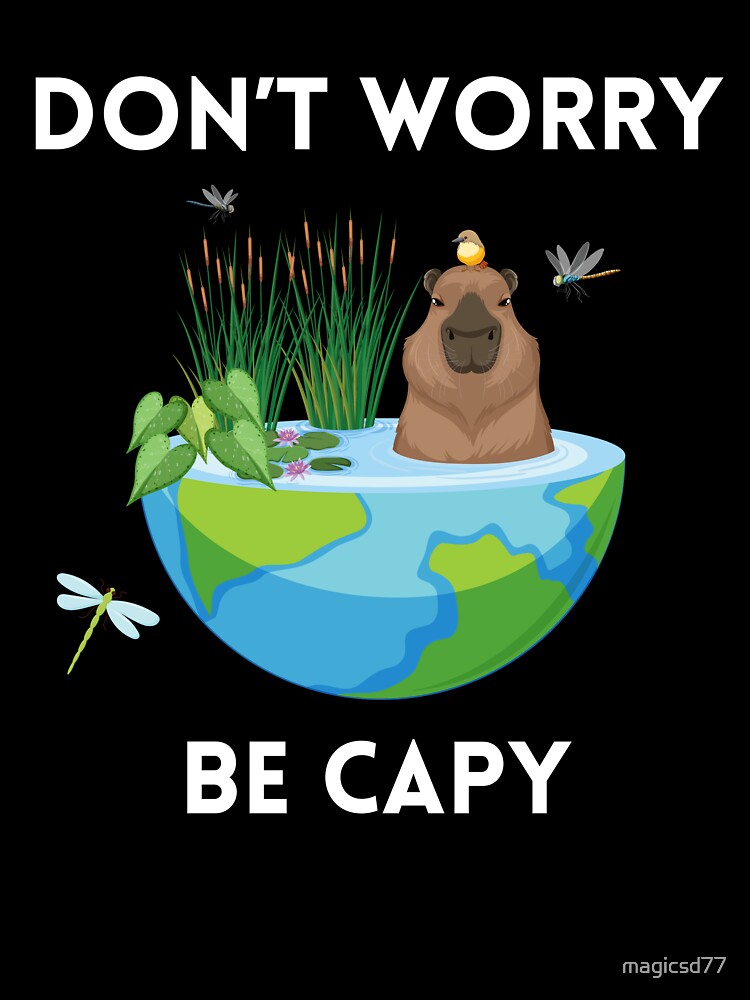 Funny Don't Worry Be Capy Cute Capybara Exotic Crazy Rodents by MagicSD Designs