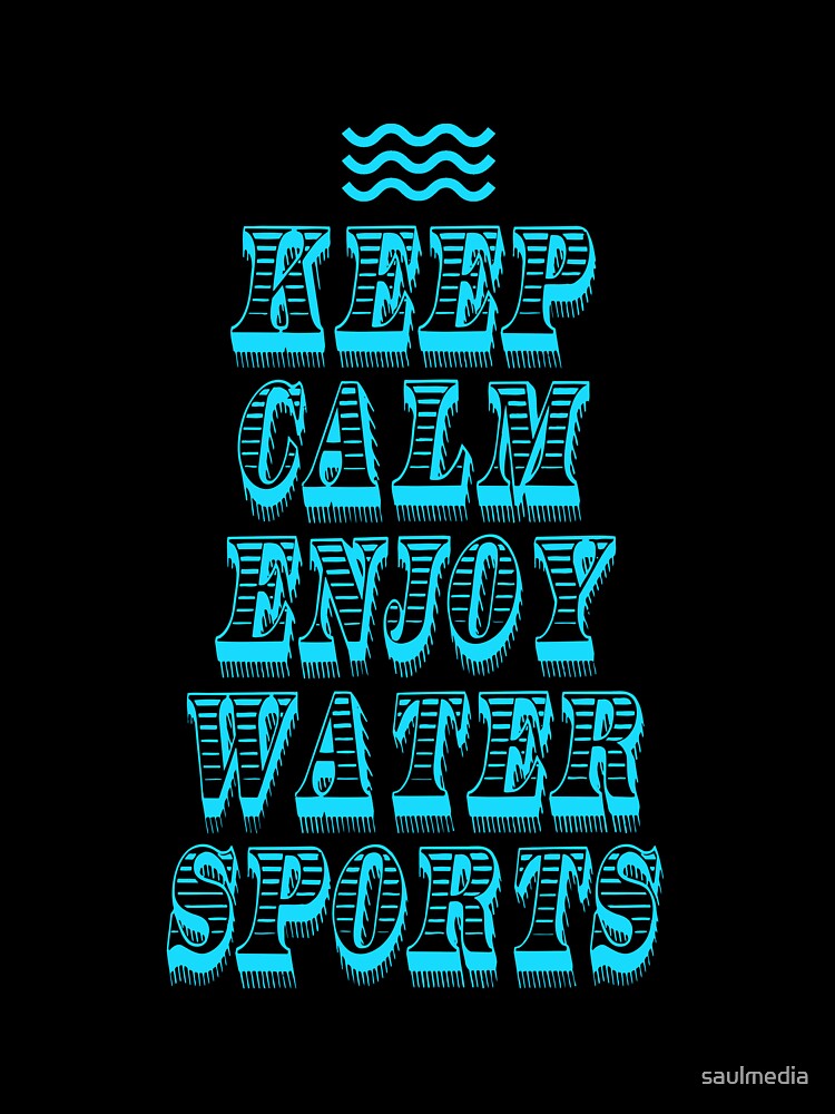 Keep Calm Enjoy Water Sports by saulmedia