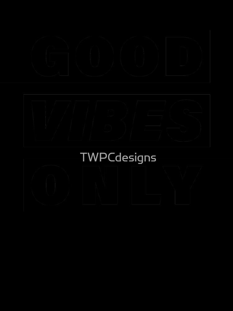 Good Vibes Only - Black by TWPCdesigns