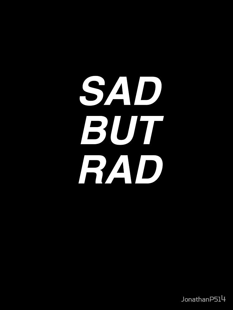 SAD BUT RAD white text black stroke by JonathanP514