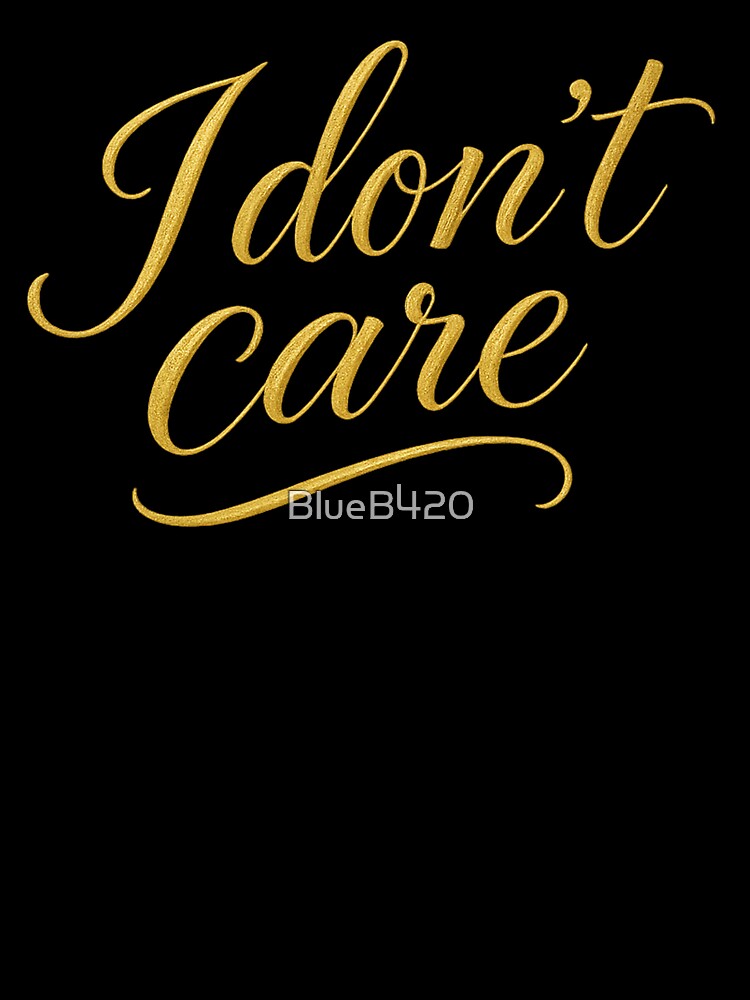 Golden Statement: I Don't Care by BlueB420