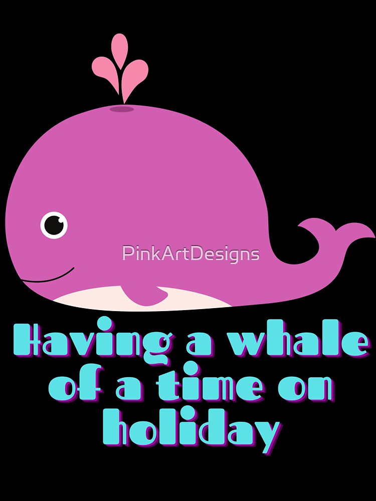 Having a whale of time on holiday by PinkArtDesigns