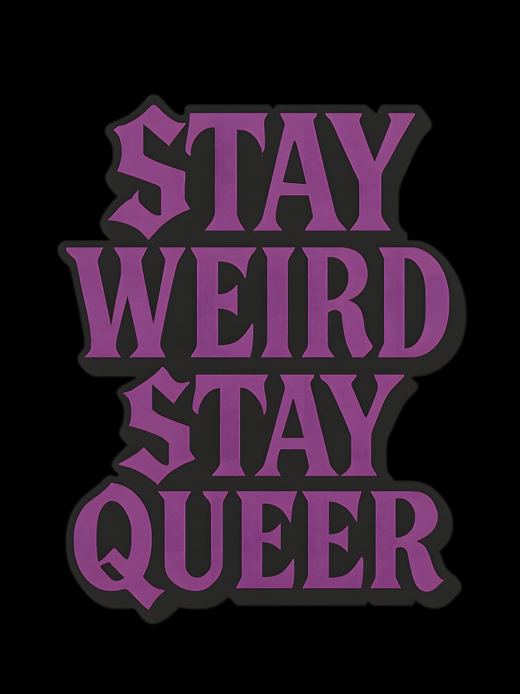 Stay Weird Stay Queer Gothic Typography by Haus Of Sin