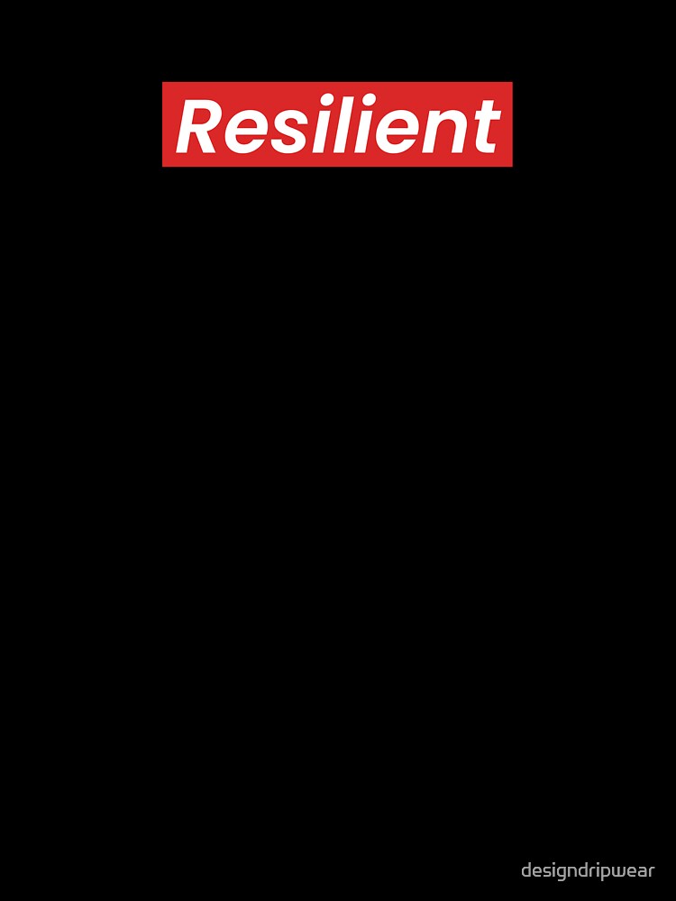 Resilient by designdripwear