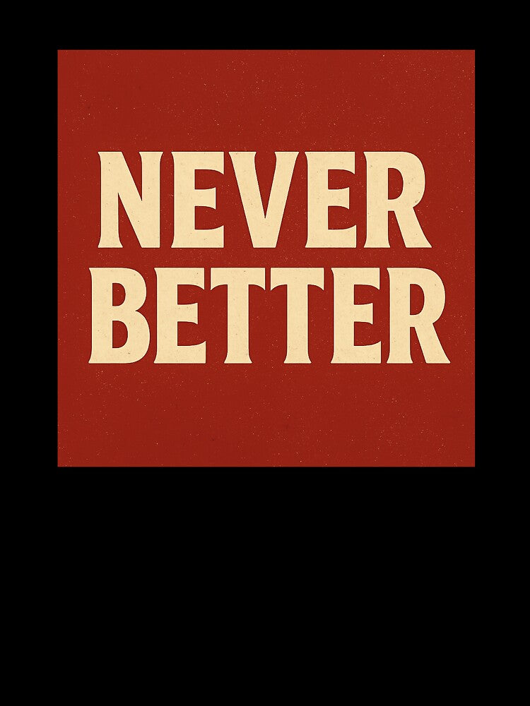 Retro Typography Wall Art “Never Better” by Need-Foal