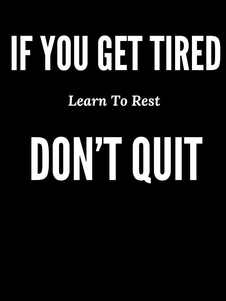 If You Get Tired Learn To Rest Not Quit Design by ShamblesShirts