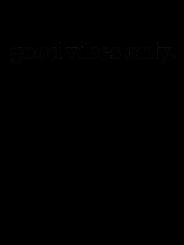 good vibes only. by KDT Designs