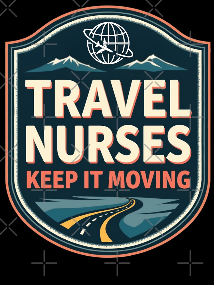 Travel Nurses Keep It Moving by PerkzPrints