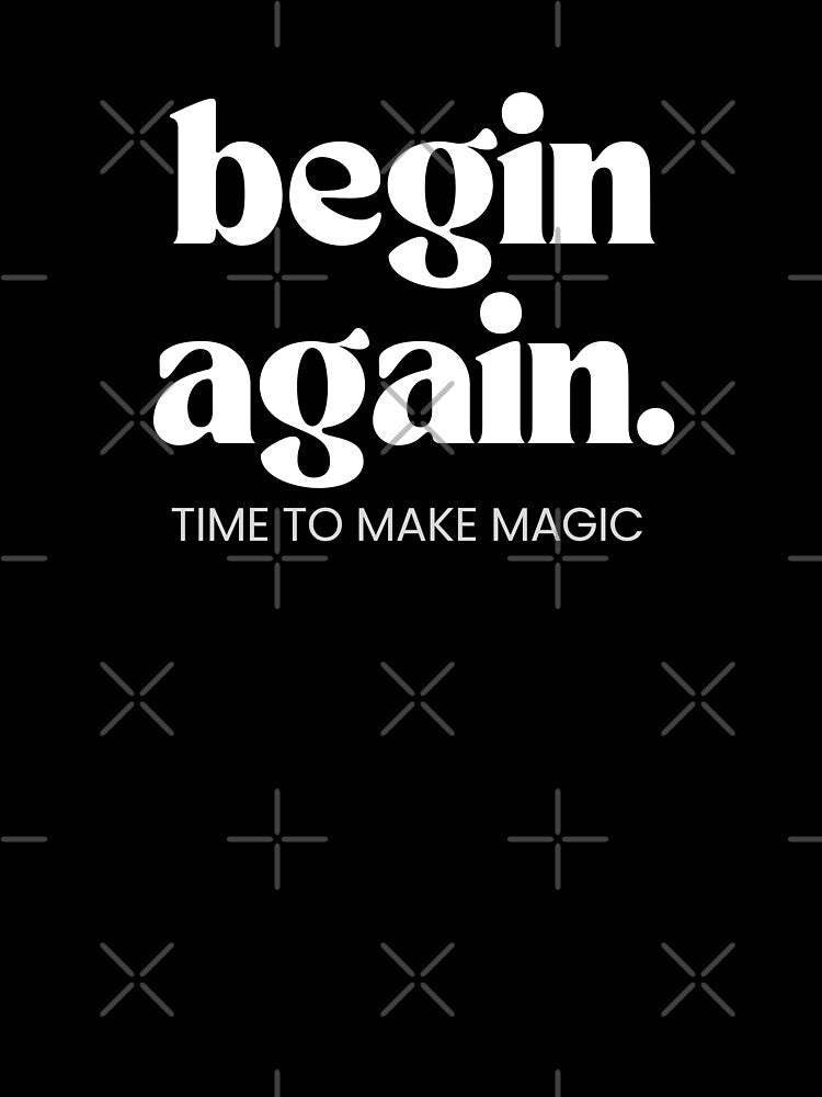 Motivation Quotes: begin again - Time to Make Magic by Zirrko
