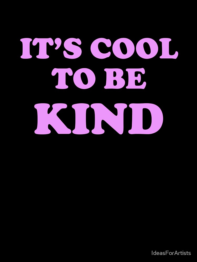 Cool to be kind  - Kindness Is Attractive by Inspirationmotivation
