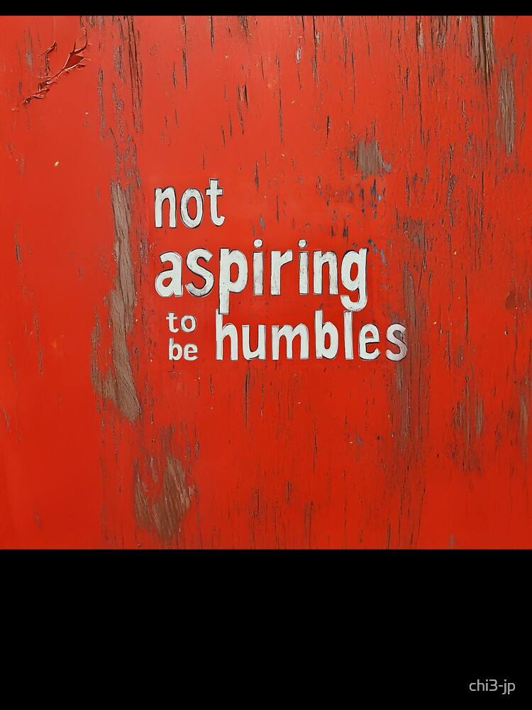 Not Aspiring to Be Humbles Sign by chi3-jp