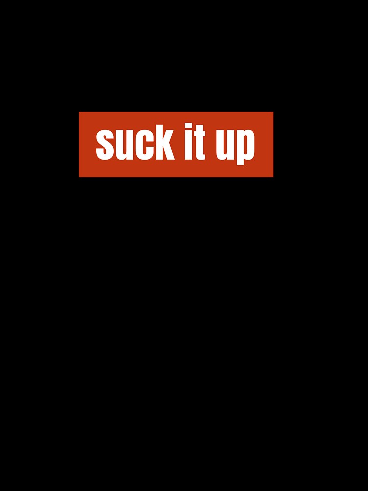 Suck it up A Bold Phrase About Resilience by RF-73