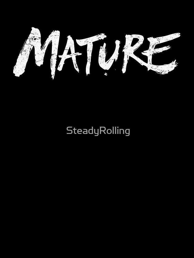 MATURE White – Bold Identity Statement by SteadyRolling