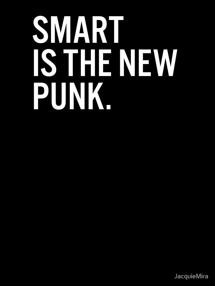 Smart Is The New Punk. by JacquieMira