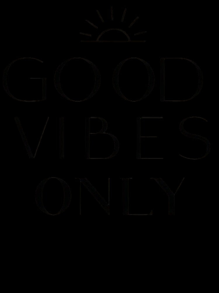 Good Vibes Only by EverydayTrendz