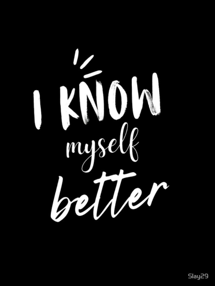 I know myself better self awareness quote design. by Slay29