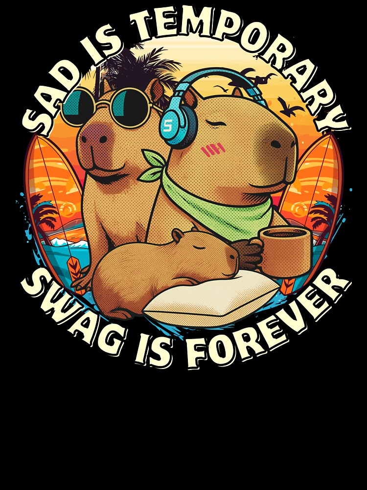 Capybara Chill Vibes – Sad is Temporary, Swag is Forever by 2msons