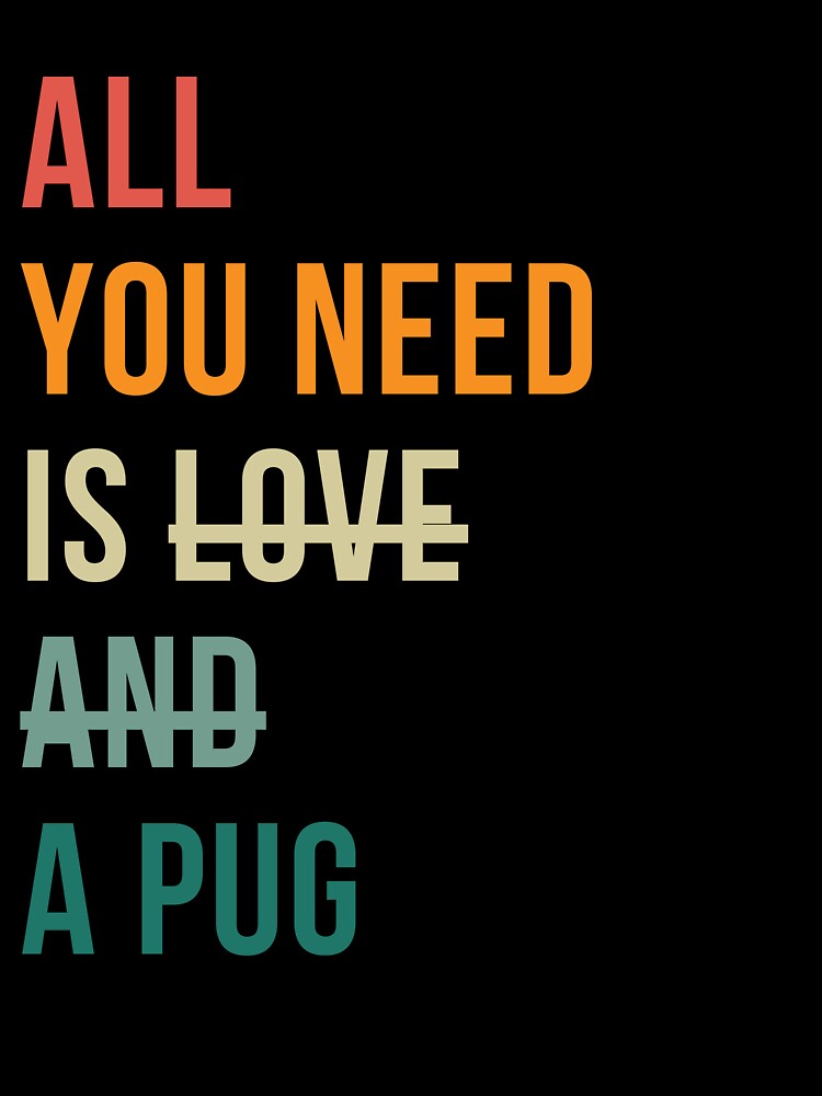 Retro all you need is a Pug dog breed design by 29Bumblebee