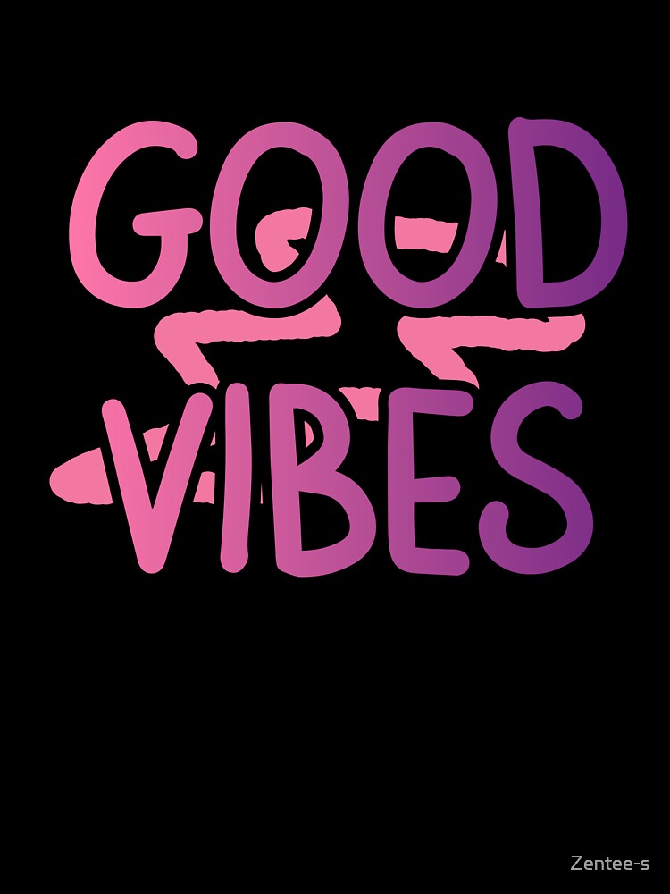 Good Vibes by Zentee-s